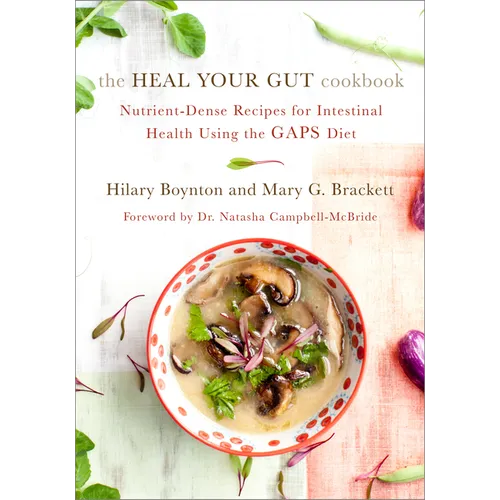 The Heal Your Gut Cookbook: Nutrient-Dense Recipes for Intestinal Health Using the Gaps Diet - Paperback