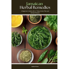 Jamaican Herbal Remedies: A Beginner's Guide with a 7-Step Action Plan and Sample Recipes - Paperback