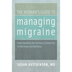 The Woman's Guide to Managing Migraine: Understanding the Hormone Connection to Find Hope and Wellness - Paperback