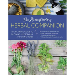 The Homesteader's Herbal Companion: The Ultimate Guide to Growing, Preserving, and Using Herbs - Paperback