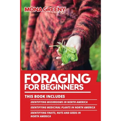 Foraging For Beginners: This book includes: Identifying Mushrooms in North America + Identifying Medicinal Plants in North America + Identifying Fruit - Paperback