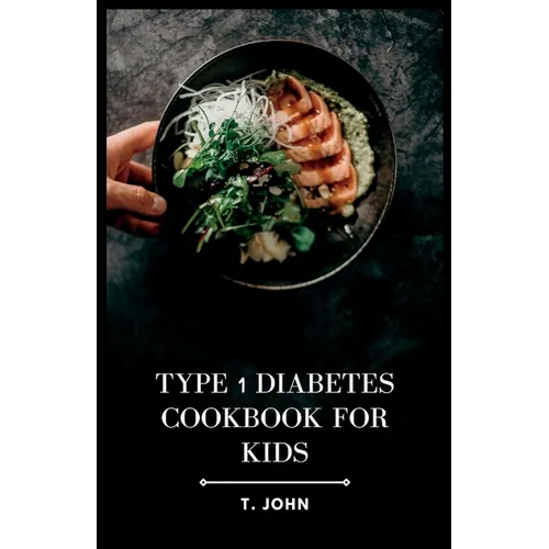 Type 1 Diabetes Cookbook for Kids: Nourishing Recipes for Happy, Healthy Kids with Type 1 Diabetes - Paperback