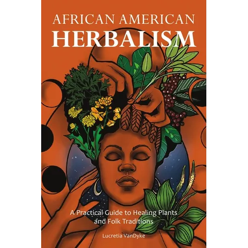 African American Herbalism: A Practical Guide to Healing Plants and Folk Traditions - Paperback