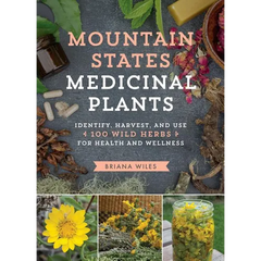 Mountain States Medicinal Plants: Identify, Harvest, and Use 100 Wild Herbs for Health and Wellness - Paperback