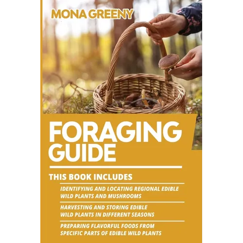 Foraging Guide: This book includes: Identifying and Locating Regional Edible Wild Plants and Mushrooms + Harvesting and Storing Edible Wild Plants in - Paperback