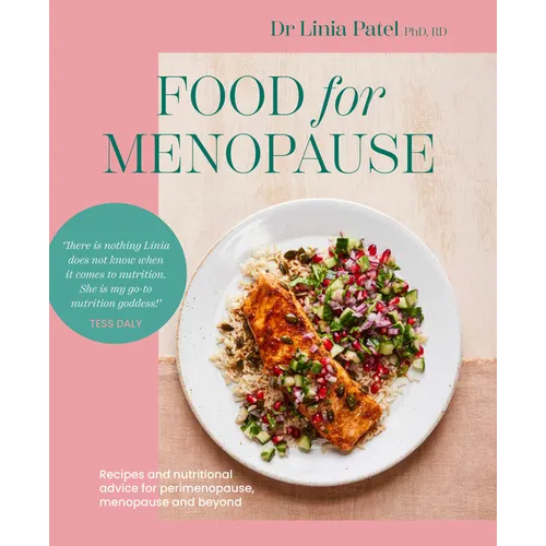 Food for Menopause: Recipes and Nutritional Advice for Perimenopause, Menopause and Beyond