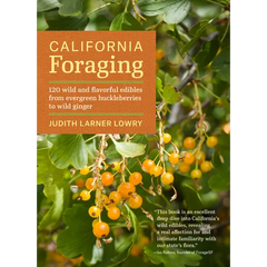 California Foraging: 120 Wild and Flavorful Edibles from Evergreen Huckleberries to Wild Ginger - Paperback