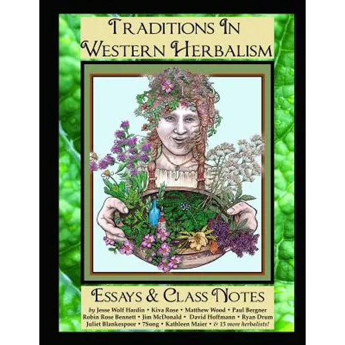 Traditions in Western Herbalism Essays And Class Notes: Essential Information & Skills